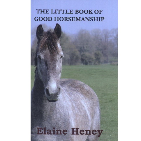 The little book of good horsemanship - Elaine Heney